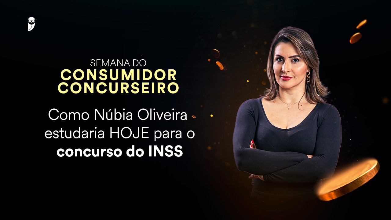 Como Núbia Oliveira estudaria HOJE para o concurso do INSS - Semana do Consumidor Concurseiro