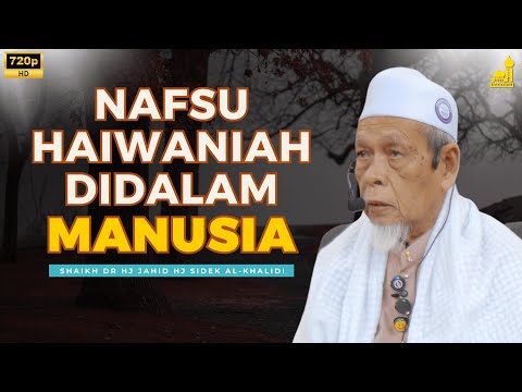 Sifat Nafsu Haiwaniah Didalam Manusia - Shaikh Dr Hj Jahid Hj Sidek Al-Khalidi