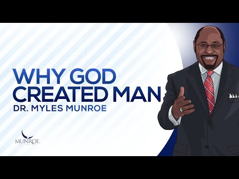 Why God Created Man | Dr. Myles Munroe