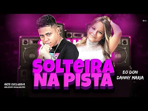 EO DON E DANNY MARIA - SOLTEIRA NA PISTA