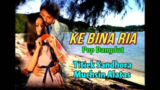 Download lagu KE BINA RIA (Pop Dangdut)  - Titiek Sandhora & Muchsin Alatas mp3