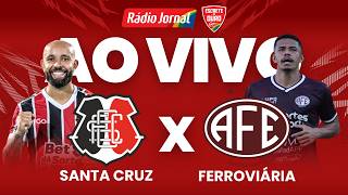 SANTA CRUZ X FERROVIÁRIA AO VIVO pela SÉRIE C do CAMPEONATO BRASILEIRO - 31.05.26