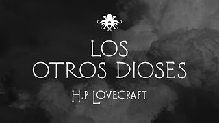 "Los Otros Dioses" de H. P. Lovecraft ~ Audio Relato