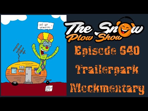 The Snow Plow Show Episode 640 - Trailerpark Mockmentary