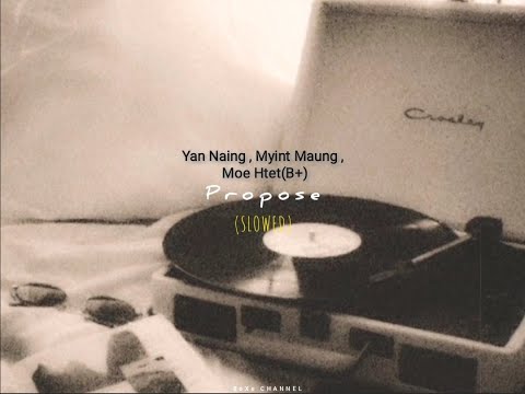 Propose(Slowed) - Yan Naing x Myint Maung x Moe Htet(B+)