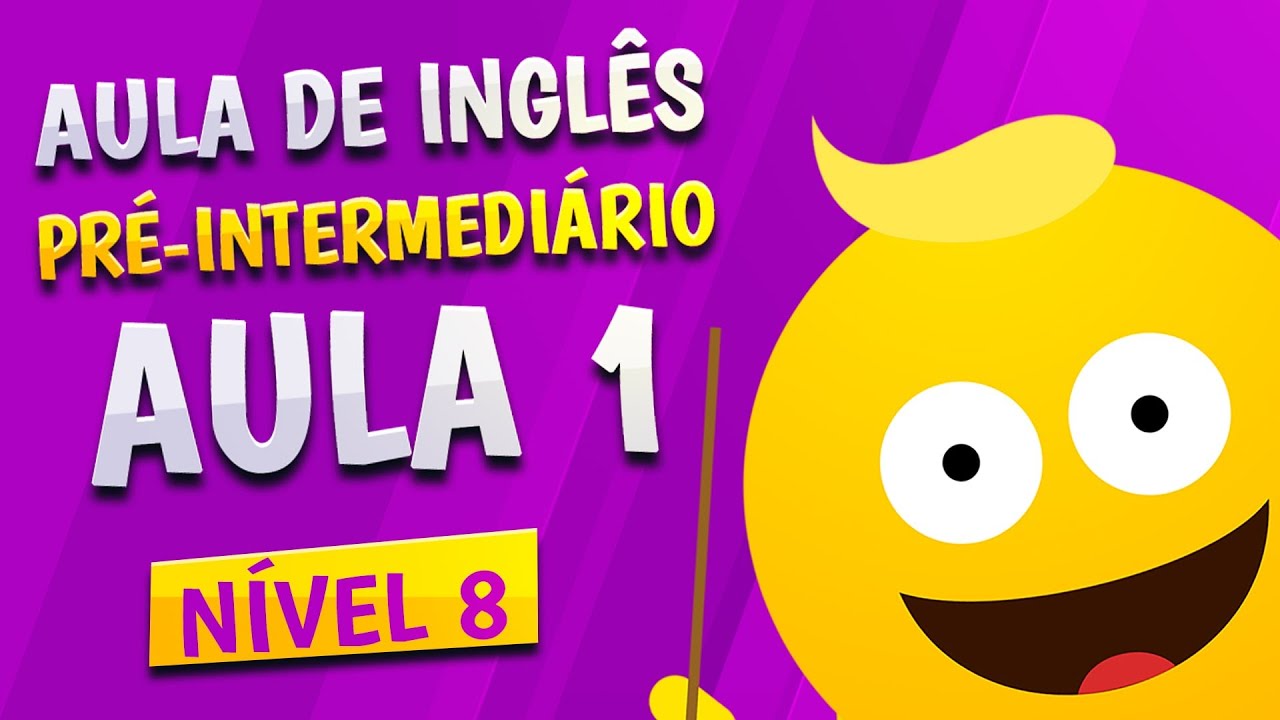 NÍVEL 8 - AULA 1 - INGLÊS PRÉ-INTERMEDIÁRIO