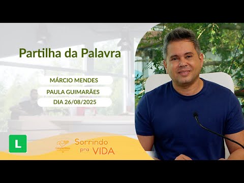 Sorrindo pra Vida - 26/08/2025 - Partilha da Palavra com Márcio Mendes