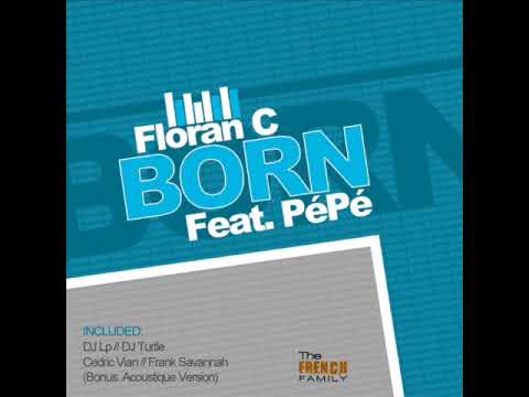 Floran C feat Pépé - Born ( Club mix )