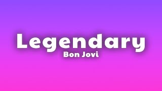 Bon Jovi - Legendary (Lyrics)