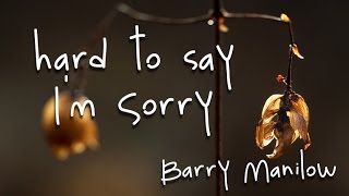 Hard to say I&#39;m sorry - Barry Manilow (lyrics)
