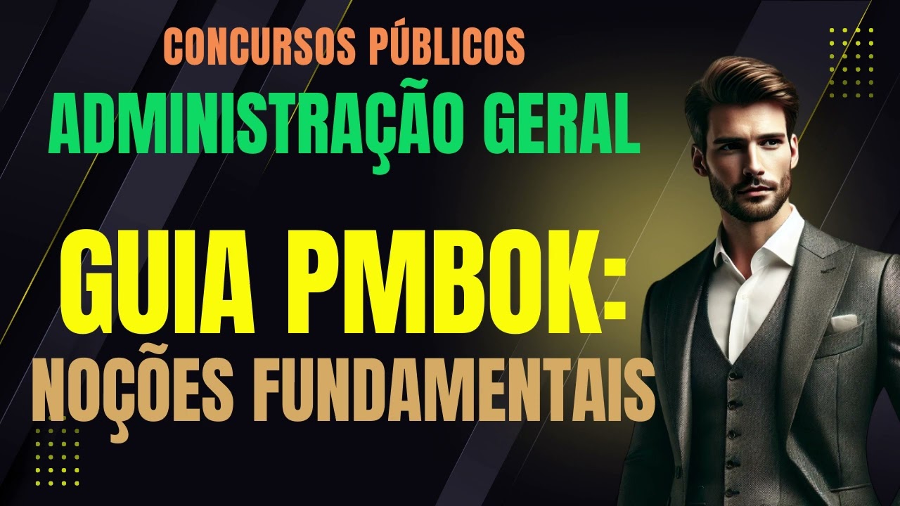 GUIA PMBOK: Noções Fundamentais | Administração Geral e Gestão Pública | Concursos Públicos