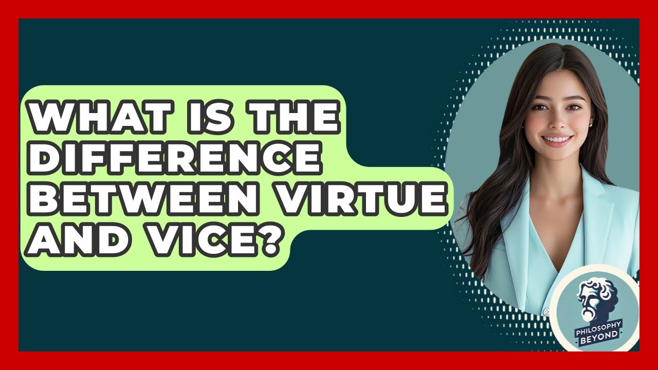 What Is The Difference Between Virtue And Vice? - Philosophy Beyond