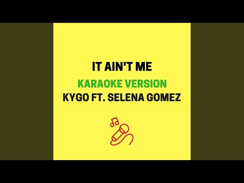 It Ain't Me (Originally Performed by Kygo & Selena Gomez)