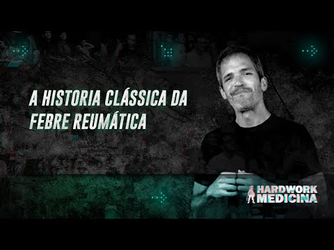 A HISTÓRIA CLÁSSICA DA FEBRE REUMÁTICA l HARDWORK MEDICINA