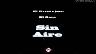 El extranjero & El Gore - Sin Aire (El Grama prod.)
