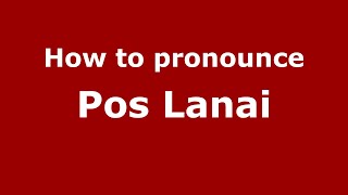 How to pronounce Pos Lanai