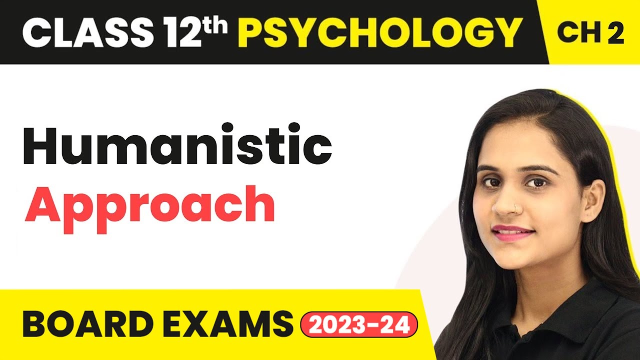 Humanistic Approach - Self & Personality | Class 12 Psychology Chapter 2