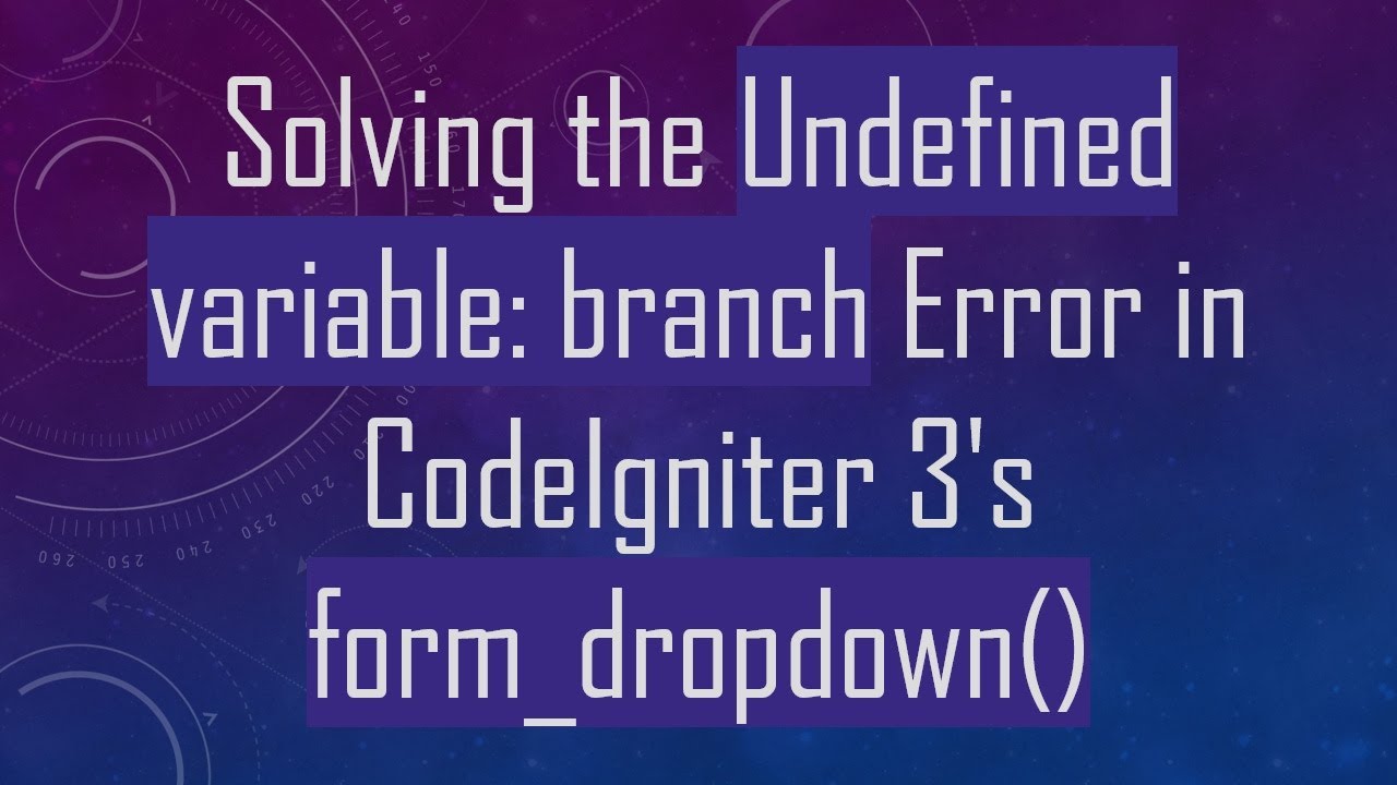 Solving the Undefined variable: branch Error in CodeIgniter 3's form_dropdown()