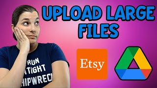 Upload Large Files on Etsy - Using Google Drive for Etsy - Dealing with Large File Sizes on Etsy