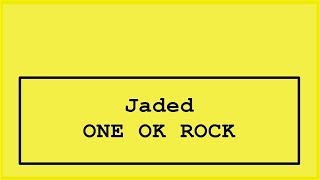 ONE OK ROCK - Jaded Lyrics