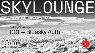 🔴 Building skylounge.social: 001 — Bluesky Auth - Jam Sessions: Solos 
