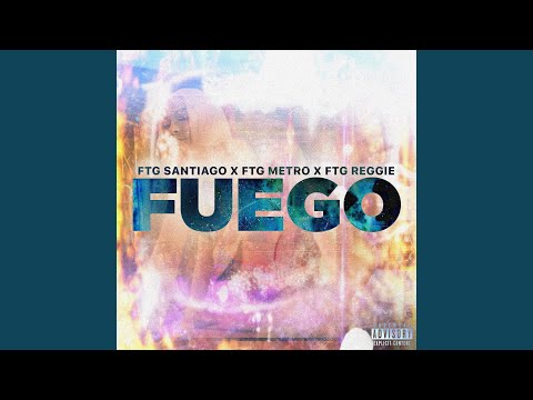 FUEGO (feat. FTG Metro & FTG Reggie)