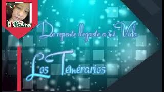 Los Temerarios - De repente llegaste a mi Vida(Letra)