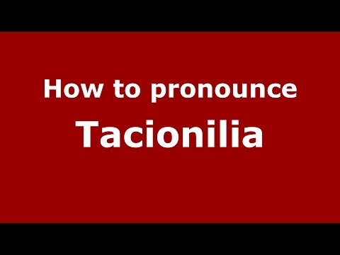 How to pronounce Tacionilia