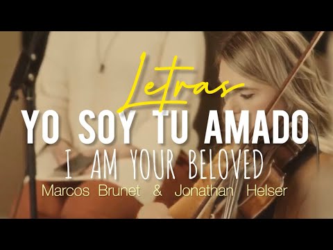 YO SOY TU AMADO (I am your beloved) Marcos Brunet & Jonathan Helser (LETRA)
