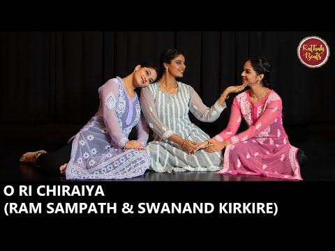 O Ri Chiraiya | Ram Sampath , Swanand Kirkire || Ft. KathakBeats by Radhika, Samiksha, Anushka