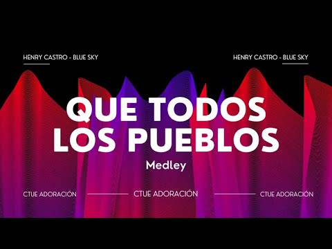 Medley Que Todos Los Pueblos - CTUE Adoración (Letra)