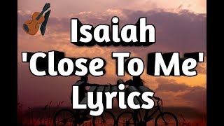 Isaiah - Close To Me (Lyrics)