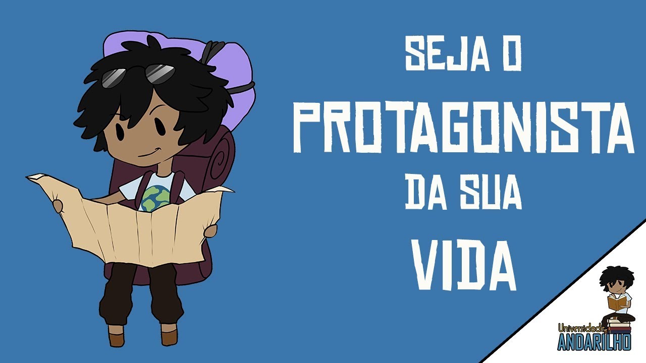 SEJA O PROTAGONISTA DA SUA VIDA! - Universidade Andarilho