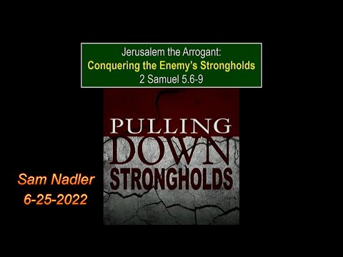 Jerusalem the Arrogant, Capturing the Enemy’s Strongholds Part 1, 2 Samuel 5:6-9
