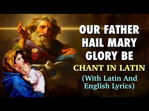 Our Father, Hail Mary, Glory Be Chant In Latin | With Latin And English Lyrics