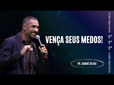 Pr. André Silva - Vença seus medos!