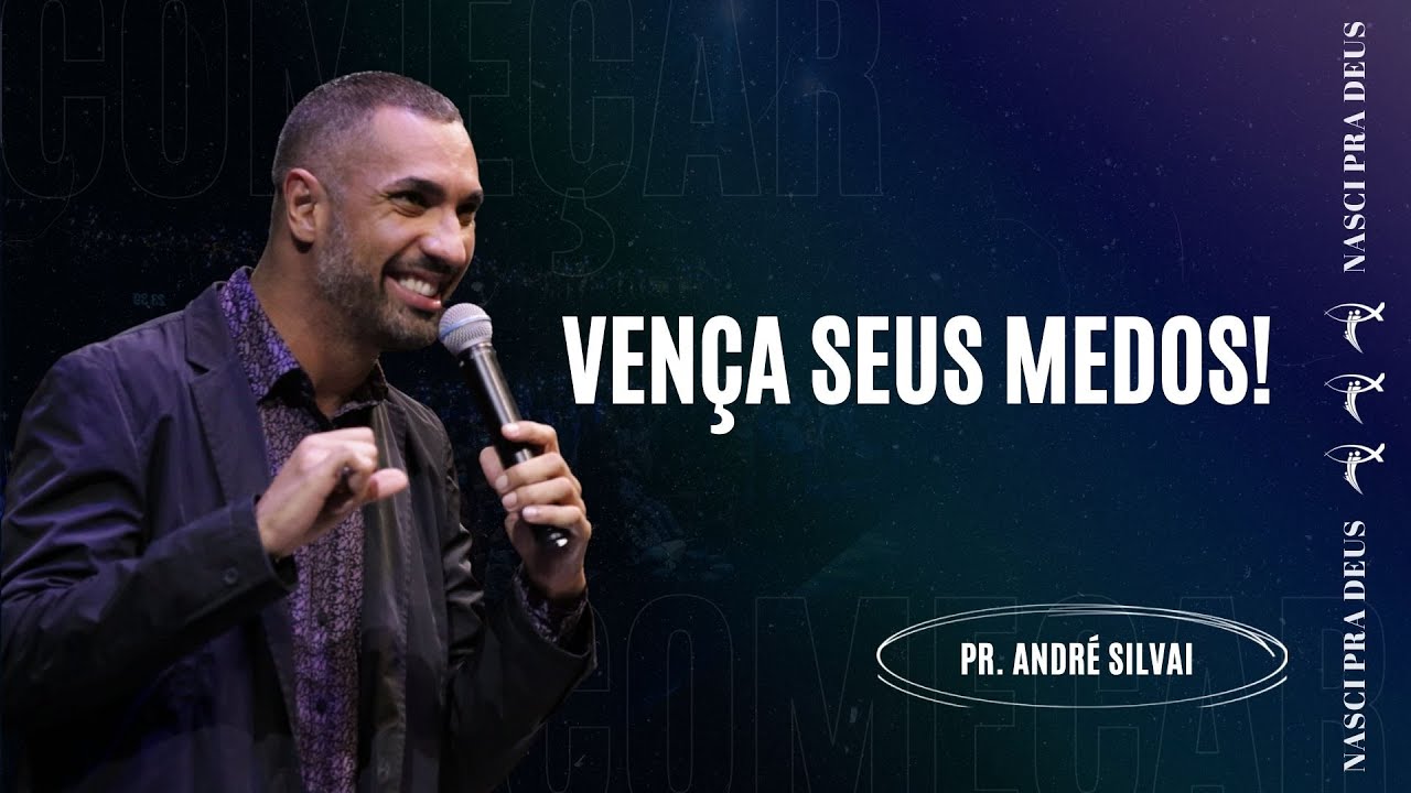 Pr. André Silva - Vença seus medos!