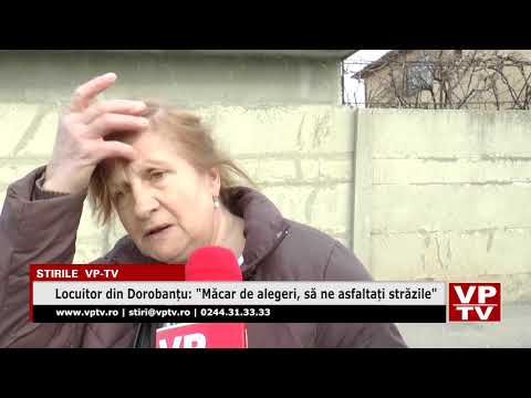 Locuitor din Dorobanțu: “Măcar de alegeri, să ne asfaltați străzile”