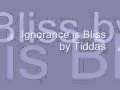 Ignorance is Bliss - Tiddas 