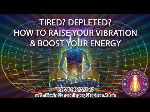 TIRED? DEPLETED? HOW TO RAISE YOUR VIBRATION & BOOST YOUR ENERGY