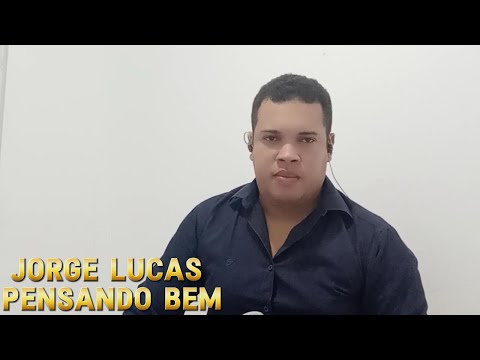 Pensando Bem - Cantor Jorge Lucas