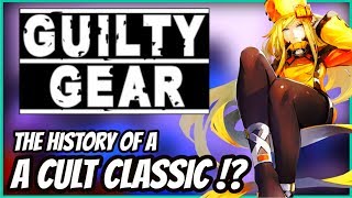 GUILTY GEAR - HISTORY OF A CULT CLASSIC!? - Fighting Games