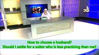 How to choose a husband? Should I settle for a suitor less practising than me?-Sheikh Assim Alhakeem