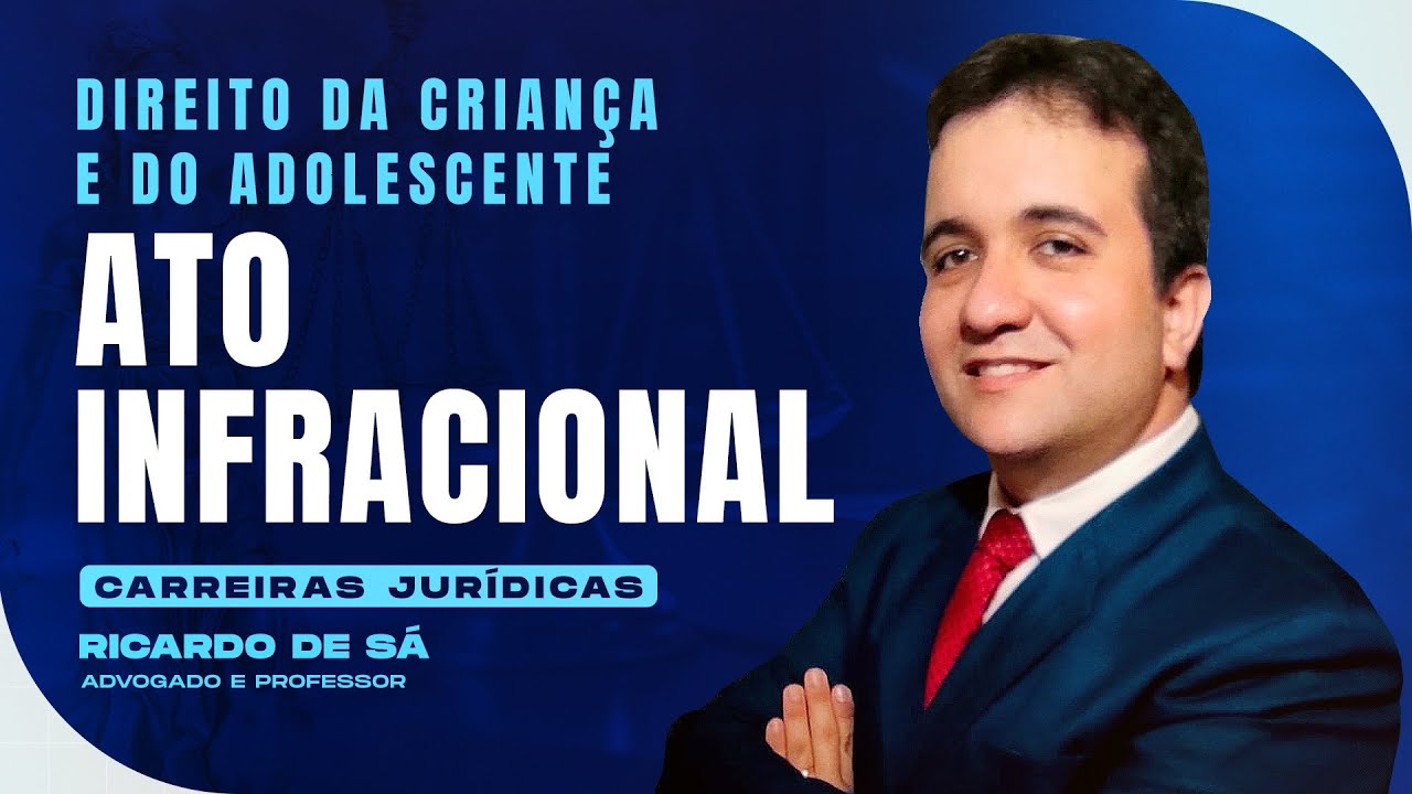 Ato Infracional | Direito da Criança e do Adolescente | Carreiras Jurídicas | Ricardo de Sá