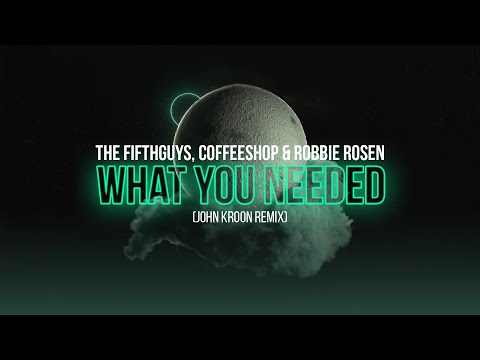 The FifthGuys, Coffeeshop & Robbie Rosen - What You Needed (John Kroon Remix)