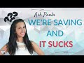 Ask Paula We Re Saving 72 Percent Of Our Income And It SUCKS