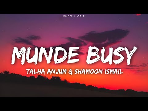 Talha Anjum, Shamoon Ismail - Munde Busy (Lyrics)