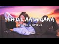 Download Yeh Dil Aashiqana Slowed And Reverb Bollywood Lofi Songs Mp3 Song