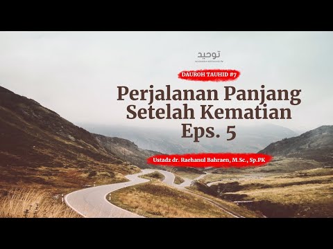 Perjalanan Panjang Setelah Kematian Eps. 5 - Ust. dr. Raehanul Bahraen, M.Sc., Sp.PK.