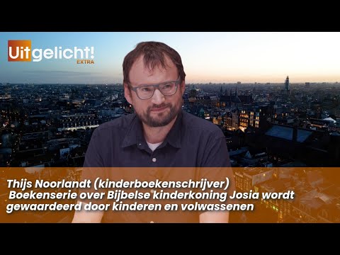 Uitgelicht! Extra 17 juni 2025 - Thijs Noorlandt over boekenserie van de kinderkoning Josia